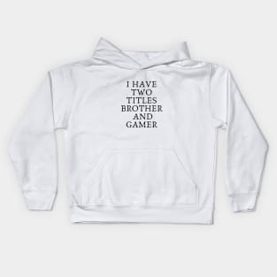 i have two titles brother and gamer funny Kids Hoodie